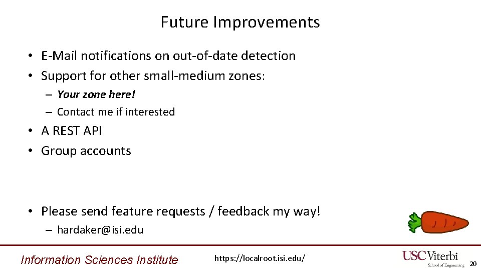 Future Improvements • E-Mail notifications on out-of-date detection • Support for other small-medium zones: