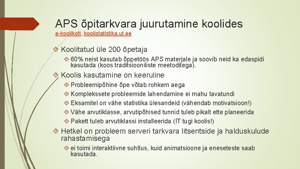 APS õpitarkvara juurutamine koolides e-koolikott, koolistatistika. ut. ee Koolitatud üle 200 õpetaja 60% neist