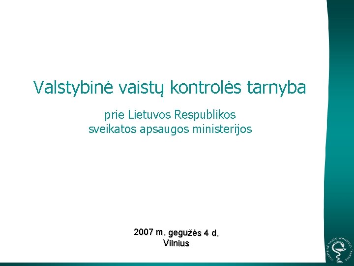 Valstybinė vaistų kontrolės tarnyba prie Lietuvos Respublikos sveikatos apsaugos ministerijos 2007 m. gegužės 4