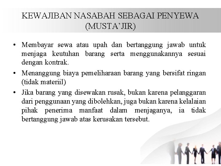 KEWAJIBAN NASABAH SEBAGAI PENYEWA (MUSTA’JIR) • Membayar sewa atau upah dan bertanggung jawab untuk