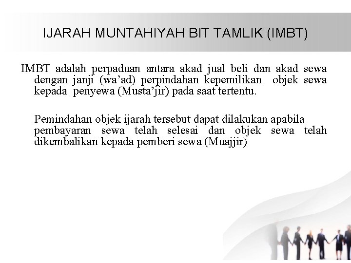 IJARAH MUNTAHIYAH BIT TAMLIK (IMBT) IMBT adalah perpaduan antara akad jual beli dan akad