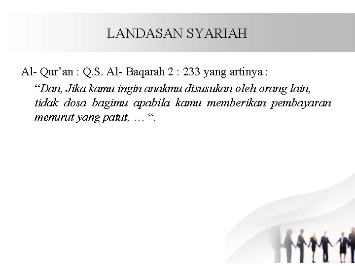 LANDASAN SYARIAH Al- Qur’an : Q. S. Al- Baqarah 2 : 233 yang artinya