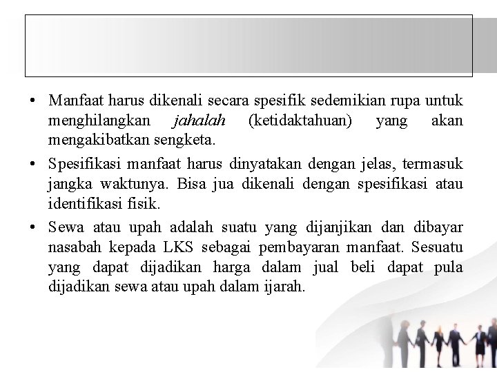  • Manfaat harus dikenali secara spesifik sedemikian rupa untuk menghilangkan jahalah (ketidaktahuan) yang