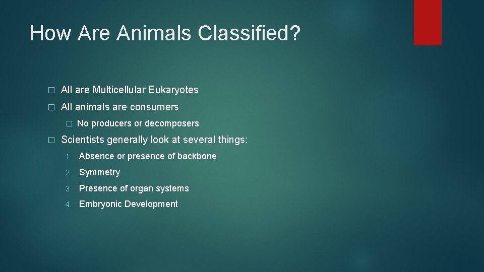 How Are Animals Classified? � All are Multicellular Eukaryotes � All animals are consumers