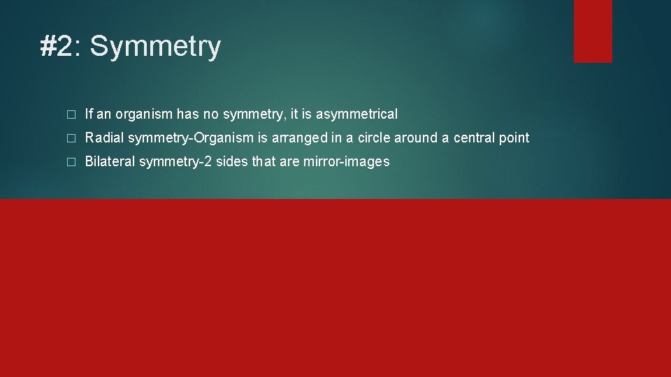#2: Symmetry � If an organism has no symmetry, it is asymmetrical � Radial