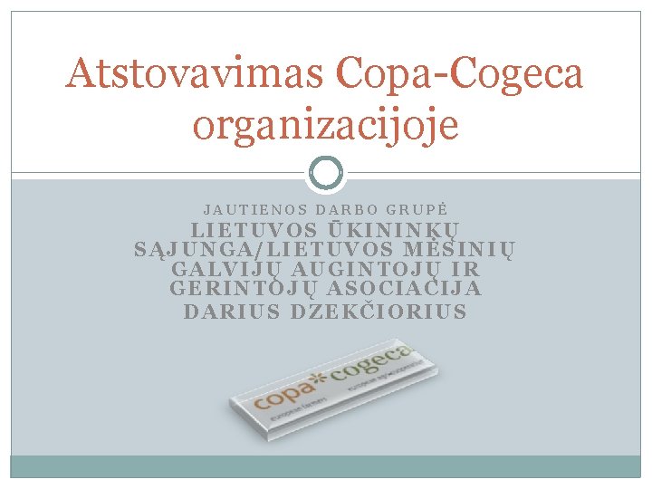 Atstovavimas Copa-Cogeca organizacijoje JAUTIENOS DARBO GRUPĖ LIETUVOS ŪKININKŲ SĄJUNGA/LIETUVOS MĖSINIŲ GALVIJŲ AUGINTOJŲ IR GERINTOJŲ