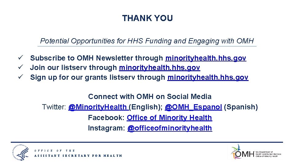 THANK YOU Potential Opportunities for HHS Funding and Engaging with OMH ü Subscribe to