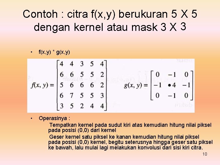 Contoh : citra f(x, y) berukuran 5 X 5 dengan kernel atau mask 3