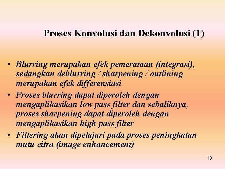 Proses Konvolusi dan Dekonvolusi (1) • Blurring merupakan efek pemerataan (integrasi), sedangkan deblurring /