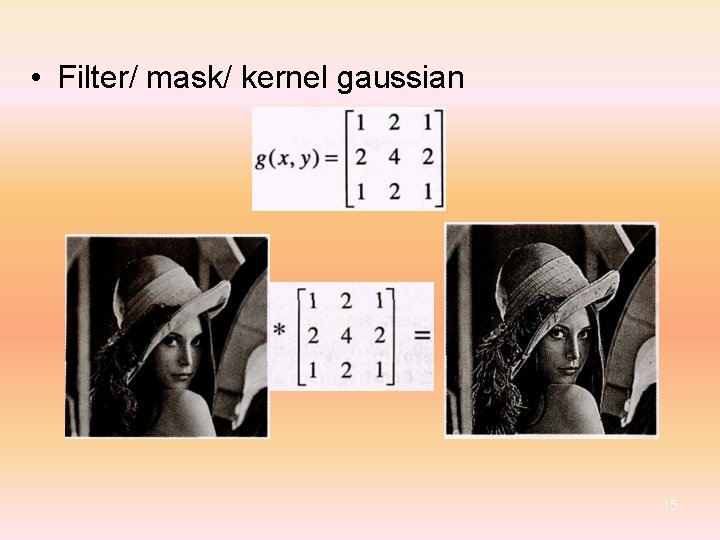  • Filter/ mask/ kernel gaussian 15 