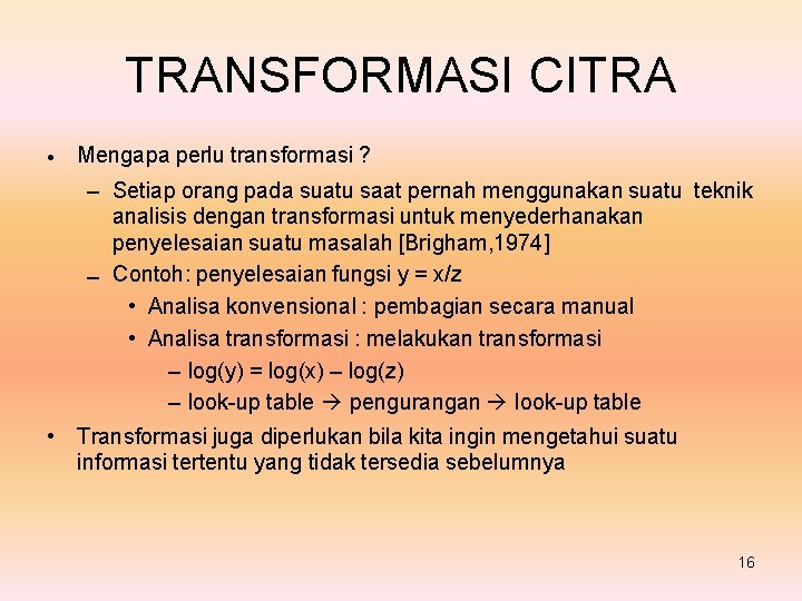 TRANSFORMASI CITRA • Mengapa perlu transformasi ? – Setiap orang pada suatu saat pernah