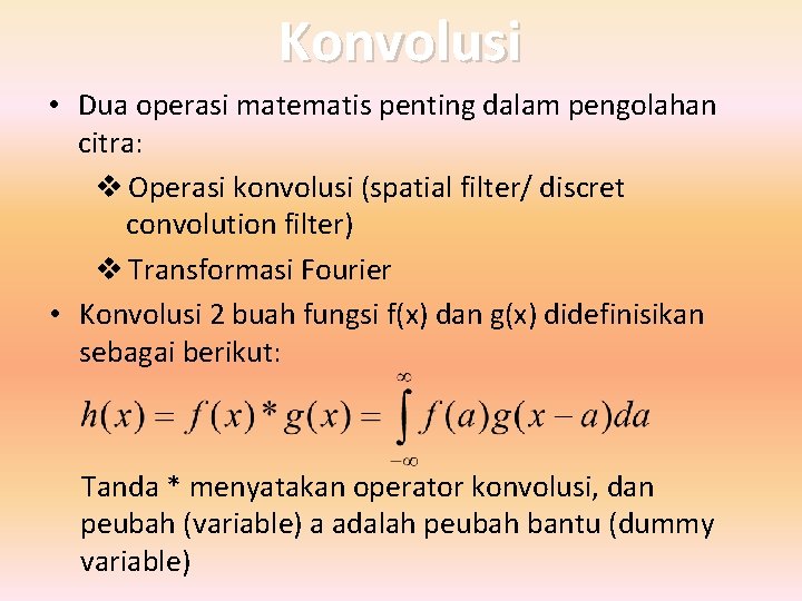 Konvolusi • Dua operasi matematis penting dalam pengolahan citra: v Operasi konvolusi (spatial filter/