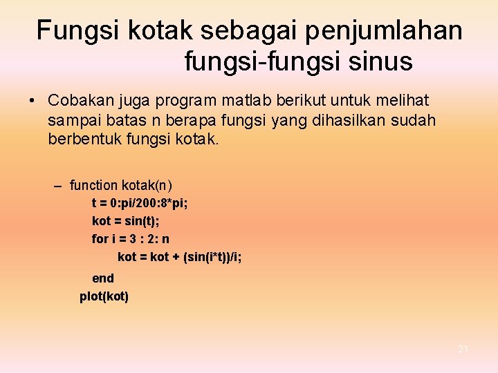 Fungsi kotak sebagai penjumlahan fungsi-fungsi sinus • Cobakan juga program matlab berikut untuk melihat