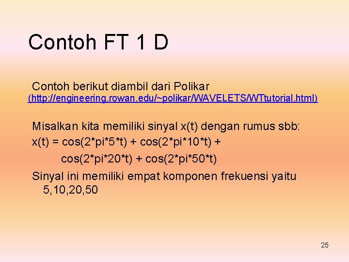 Contoh FT 1 D Contoh berikut diambil dari Polikar (http: //engineering. rowan. edu/~polikar/WAVELETS/WTtutorial. html)