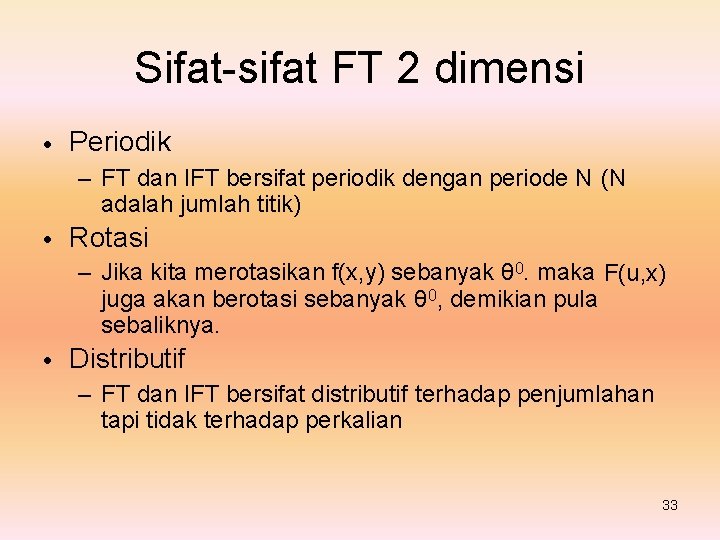 Sifat-sifat FT 2 dimensi • Periodik – FT dan IFT bersifat periodik dengan periode