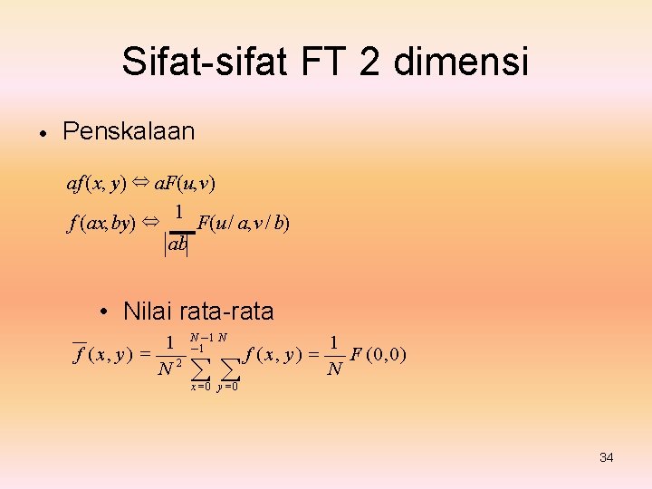 Sifat-sifat FT 2 dimensi • Penskalaan af (x, y) ⇔ a. F(u, v) 1