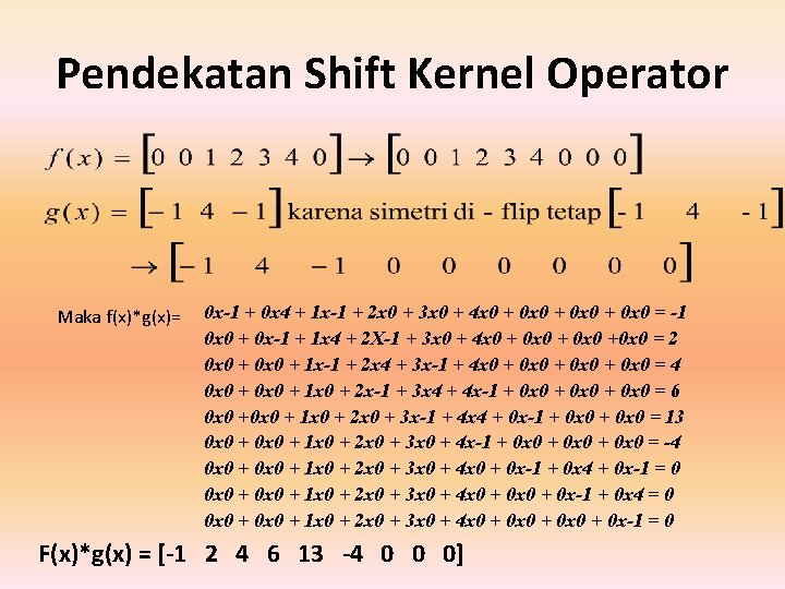 Pendekatan Shift Kernel Operator Maka f(x)*g(x)= 0 x-1 + 0 x 4 + 1
