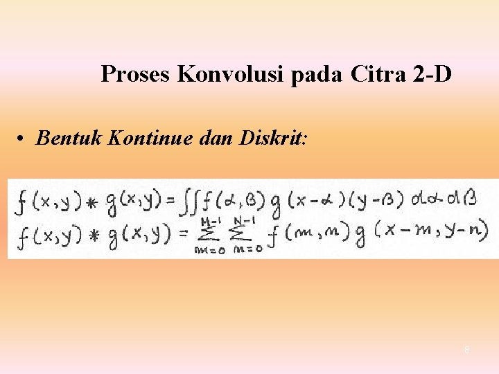 Proses Konvolusi pada Citra 2 -D • Bentuk Kontinue dan Diskrit: 8 