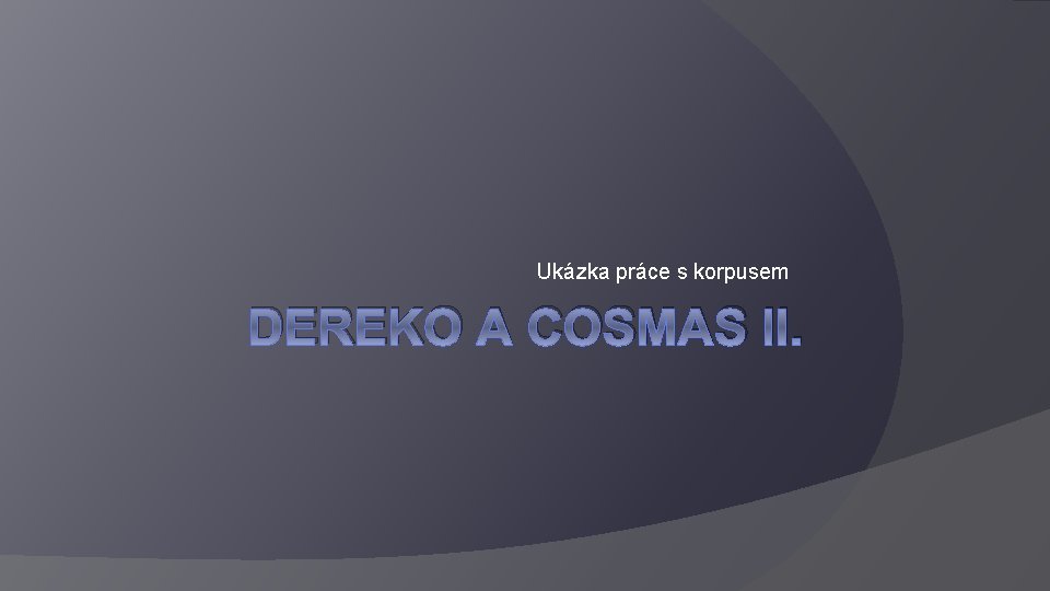 Ukázka práce s korpusem DEREKO A COSMAS II. 