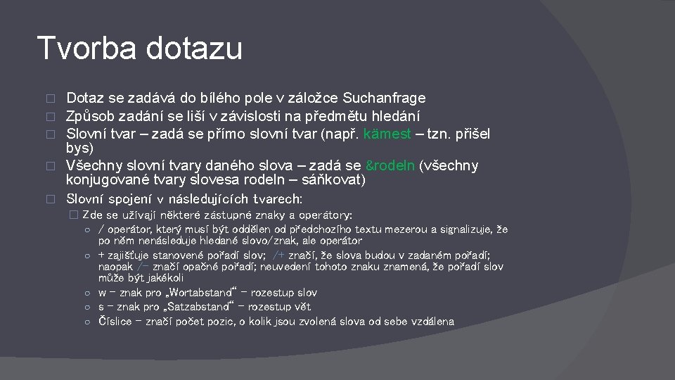 Tvorba dotazu Dotaz se zadává do bílého pole v záložce Suchanfrage Způsob zadání se