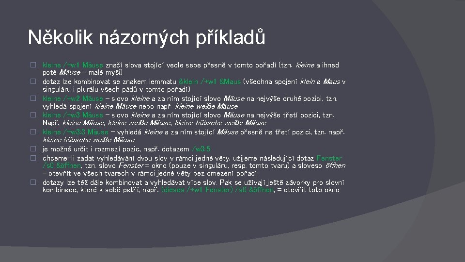 Několik názorných příkladů � kleine /+w 1 Mäuse značí slova stojící vedle sebe přesně