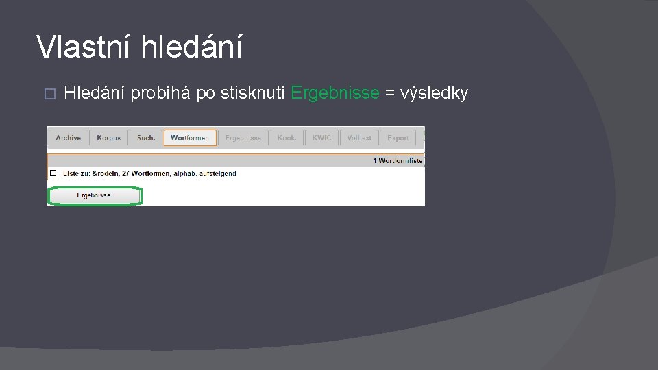 Vlastní hledání � Hledání probíhá po stisknutí Ergebnisse = výsledky 