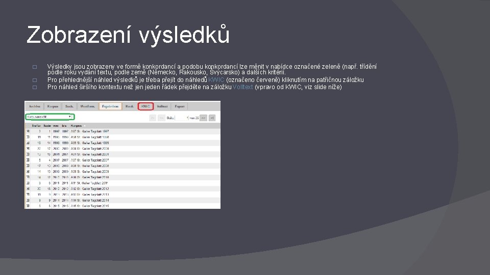 Zobrazení výsledků � � � Výsledky jsou zobrazeny ve formě konkordancí a podobu konkordancí