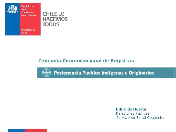 Campaña Comunicacional de Registros Eduardo Huerta Relaciones Públicas Servicio de Salud Coquimbo 