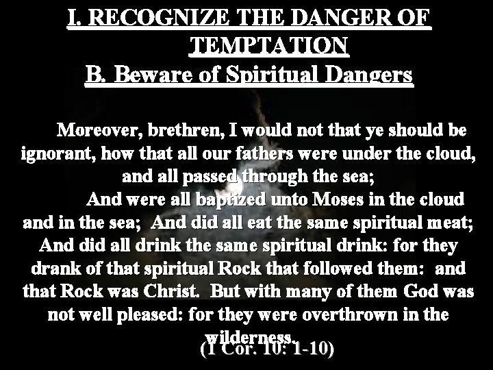 I. RECOGNIZE THE DANGER OF TEMPTATION B. Beware of Spiritual Dangers Moreover, brethren, I