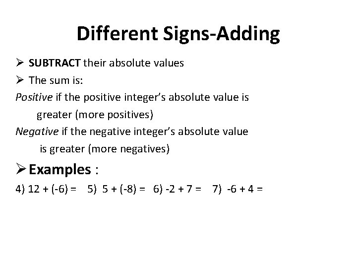 Different Signs-Adding Ø SUBTRACT their absolute values Ø The sum is: Positive if the
