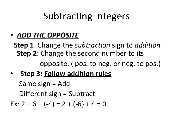 Subtracting Integers • ADD THE OPPOSITE Step 1: Change the subtraction sign to addition