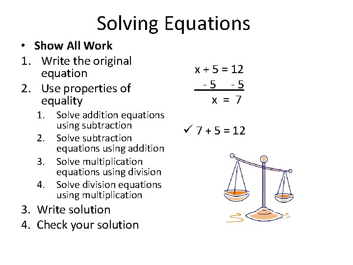Solving Equations • Show All Work 1. Write the original equation 2. Use properties