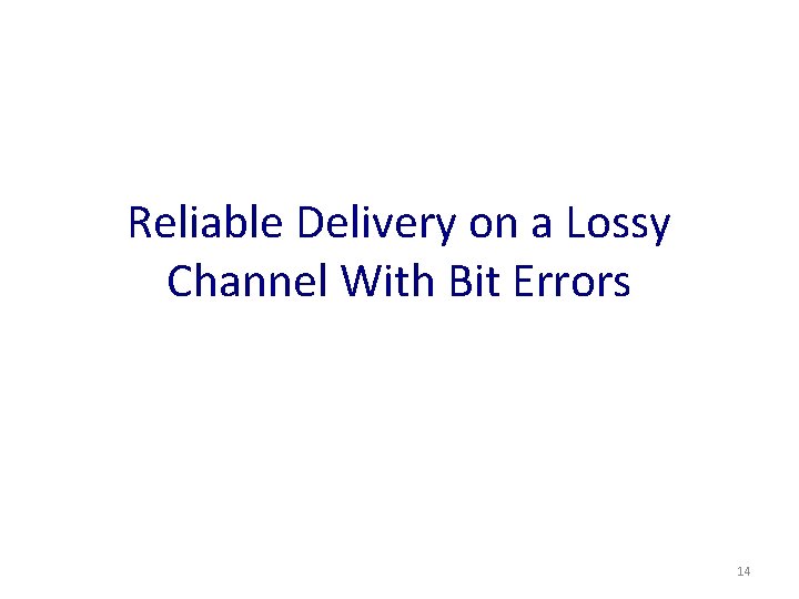 Reliable Delivery on a Lossy Channel With Bit Errors 14 