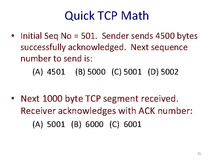 Quick TCP Math • Initial Seq No = 501. Sender sends 4500 bytes successfully
