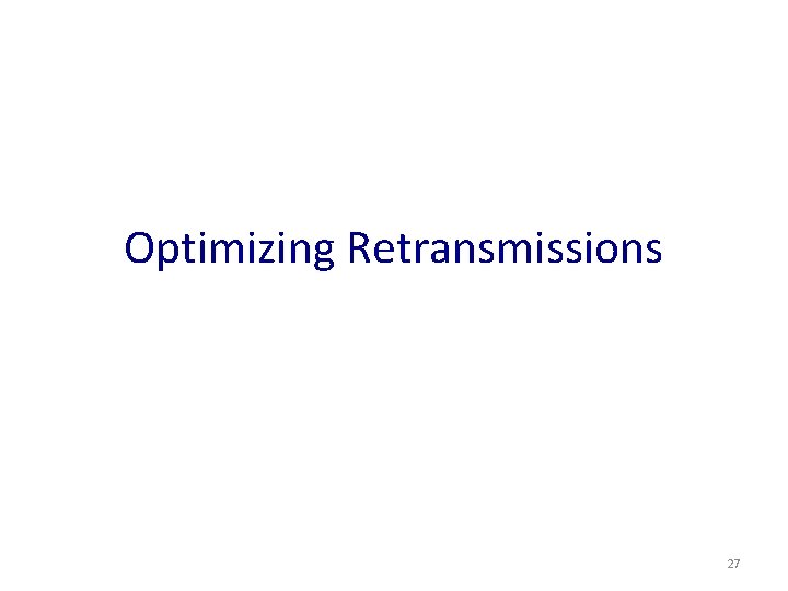 Optimizing Retransmissions 27 