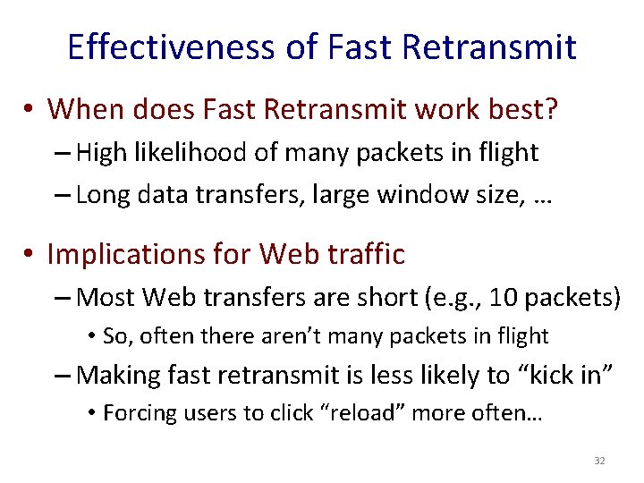 Effectiveness of Fast Retransmit • When does Fast Retransmit work best? – High likelihood