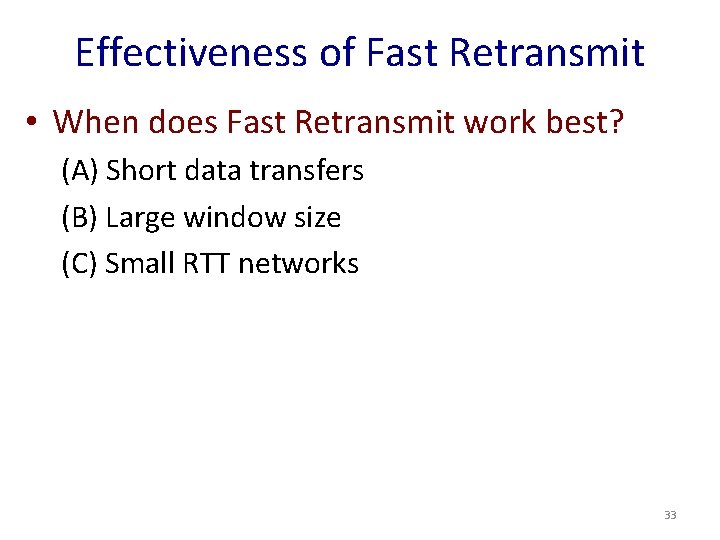 Effectiveness of Fast Retransmit • When does Fast Retransmit work best? (A) Short data Effectiveness of Fast Retransmit • When does Fast Retransmit work best? (A) Short data