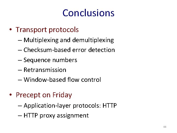Conclusions • Transport protocols – Multiplexing and demultiplexing – Checksum-based error detection – Sequence