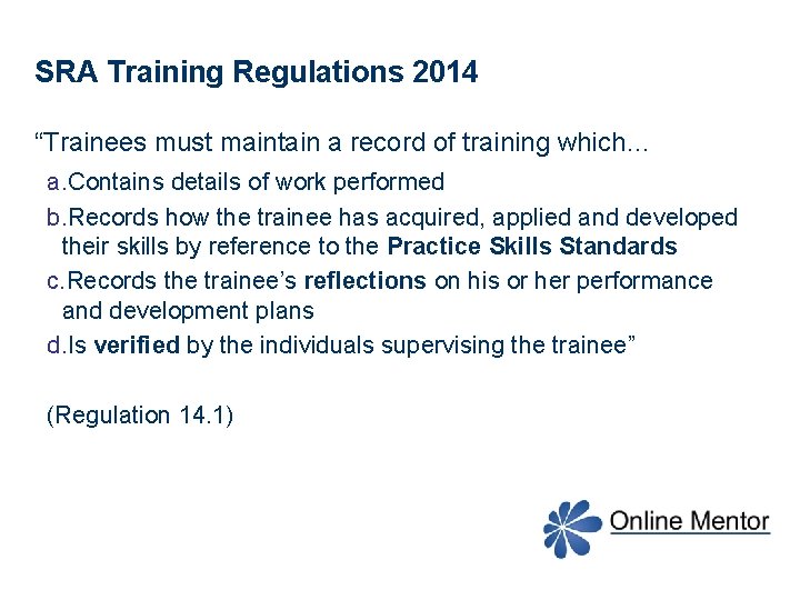 SRA Training Regulations 2014 “Trainees must maintain a record of training which… a. Contains