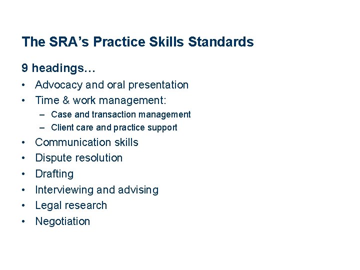 The SRA’s Practice Skills Standards 9 headings… • Advocacy and oral presentation • Time