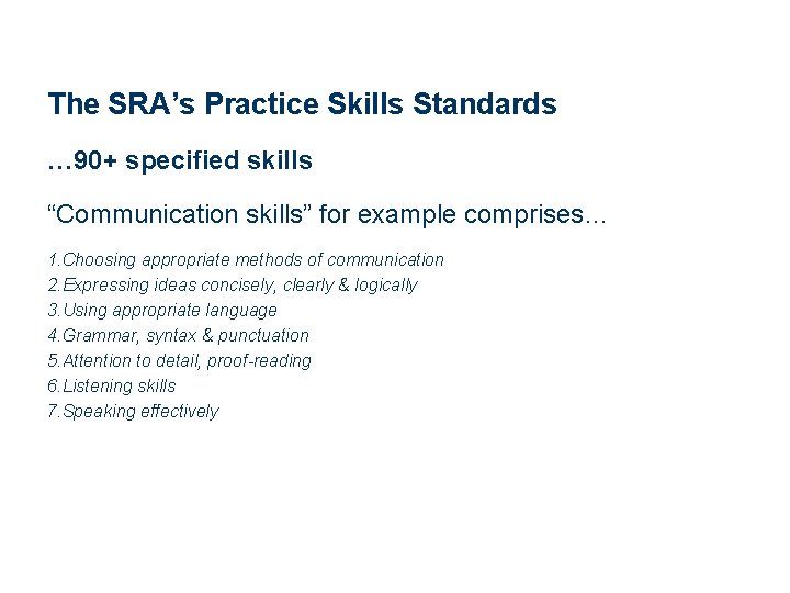 The SRA’s Practice Skills Standards … 90+ specified skills “Communication skills” for example comprises…
