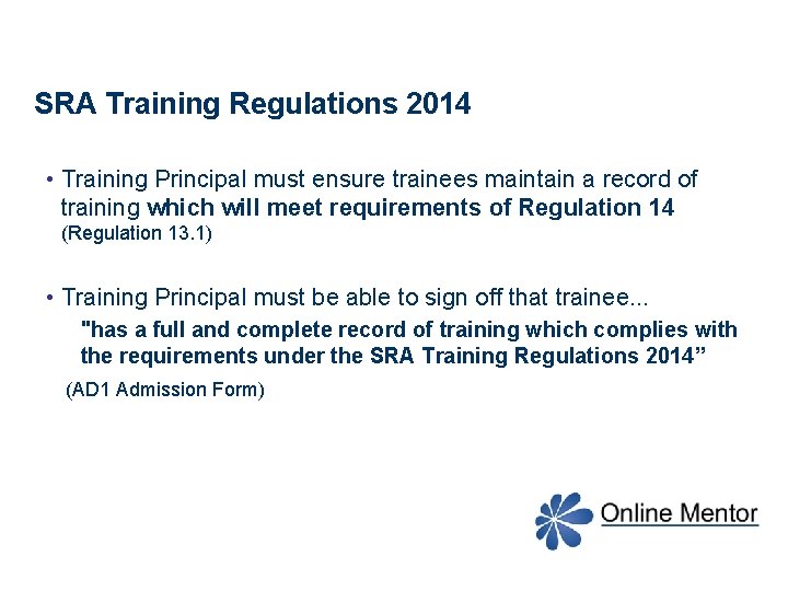SRA Training Regulations 2014 • Training Principal must ensure trainees maintain a record of