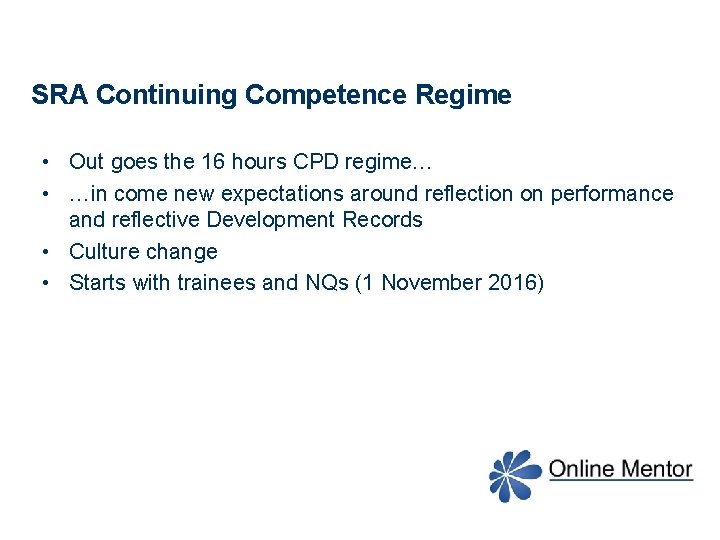 SRA Continuing Competence Regime • Out goes the 16 hours CPD regime… • …in