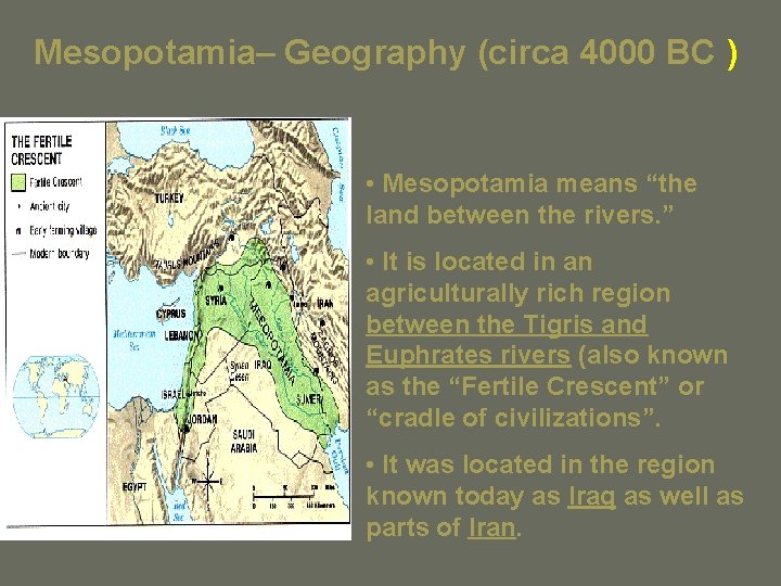 Mesopotamia– Geography (circa 4000 BC ) • Mesopotamia means “the land between the rivers.