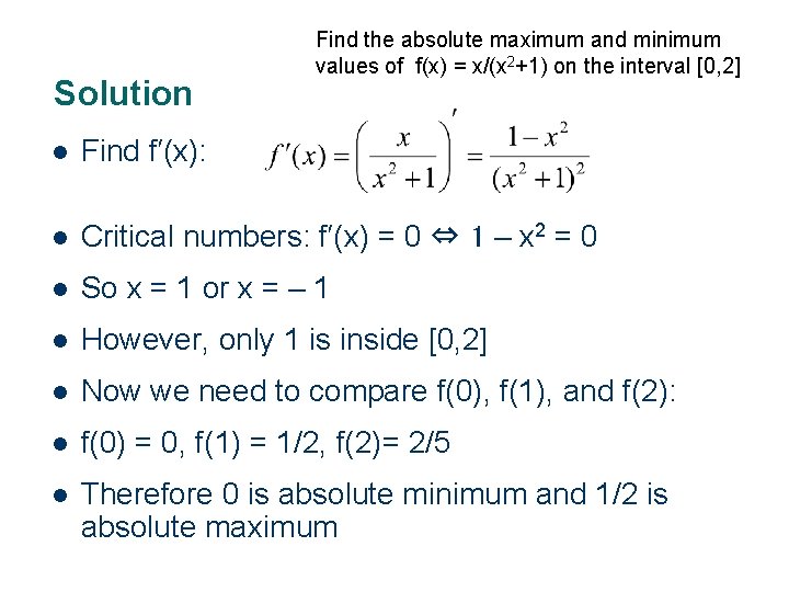 Solution Find the absolute maximum and minimum values of f(x) = x/(x 2+1) on