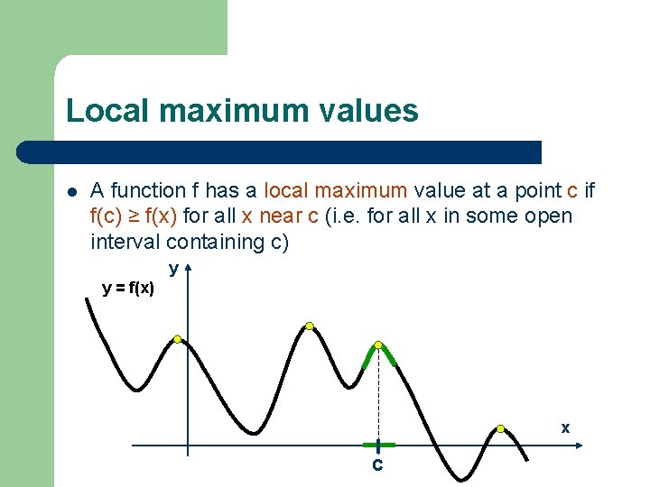 Local maximum values l A function f has a local maximum value at a