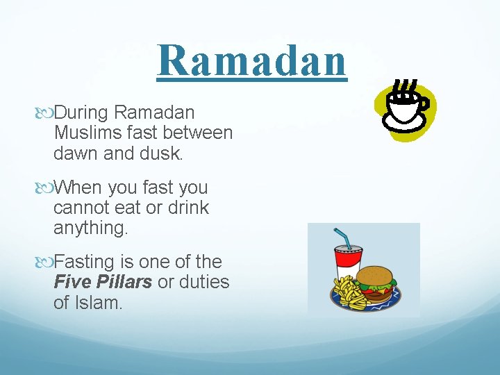 Ramadan During Ramadan Muslims fast between dawn and dusk. When you fast you cannot