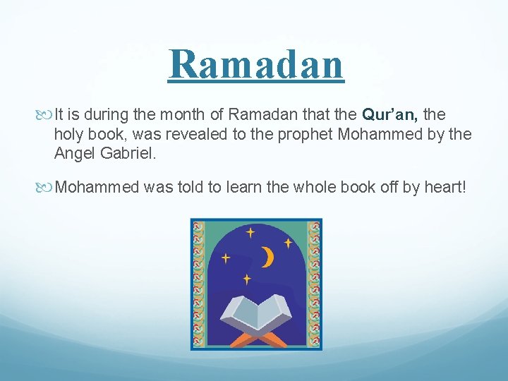 Ramadan It is during the month of Ramadan that the Qur’an, the holy book,