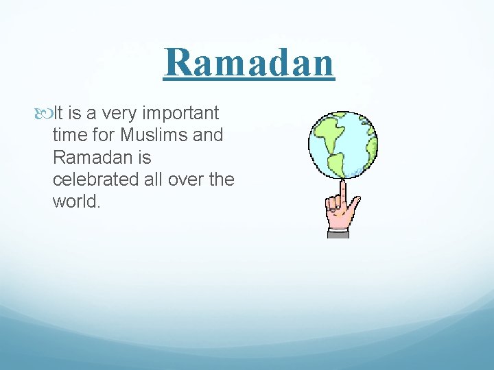 Ramadan It is a very important time for Muslims and Ramadan is celebrated all