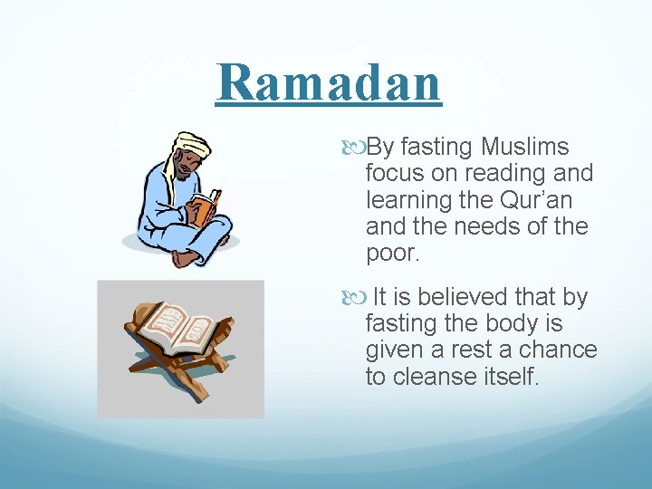 Ramadan By fasting Muslims focus on reading and learning the Qur’an and the needs